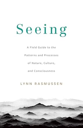 seeing a field guide to the patterns and processes of nature culture and consciousness 1st edition lynn