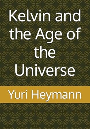 kelvin and the age of the universe 1st edition yuri heymann b0bmz3ct7h, 979-8366067751