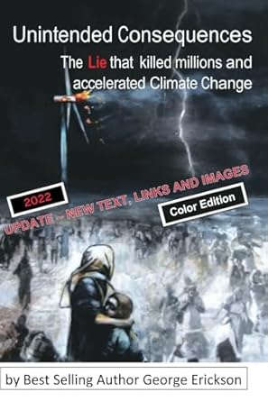 unintended consequences the lie that killed millions and accelerated climate change 1st edition dr george