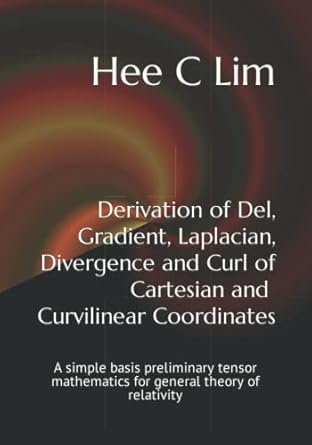 derivation of del gradient laplacian divergence and curl of cartesian and curvilinear coordinates a simple