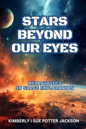 stars beyond our eyes metaphysics in space exploration 1st edition kimberly i sue potter jackson b0c5gcpf1r,