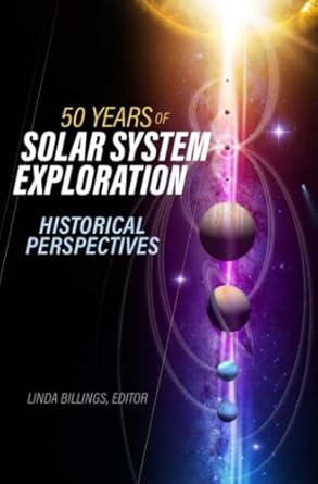 50 years of solar system exploration historical perspectives national aeronautics and space administration