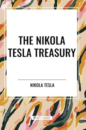 the nikola tesla treasury 1st edition nikola tesla b0d51g4vhd, 979-8880918676