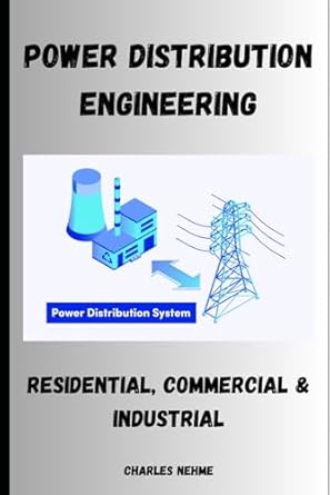 power distribution engineering residential commercial and industrial 1st edition charles nehme b0cxjf2wnq,