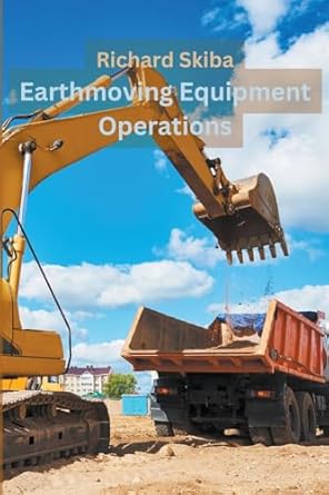 earthmoving equipment operations 1st edition richard skiba b0cyxcmwxn, 979-8224741458