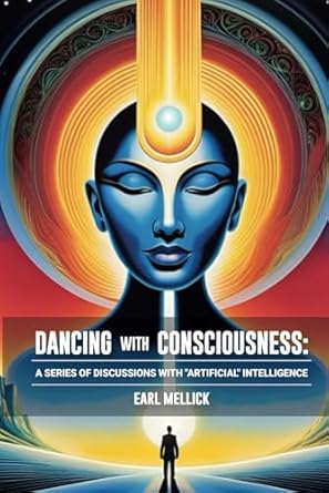 dancing with consciousness a series of discussions with artifical intellience 1st edition earl mellick