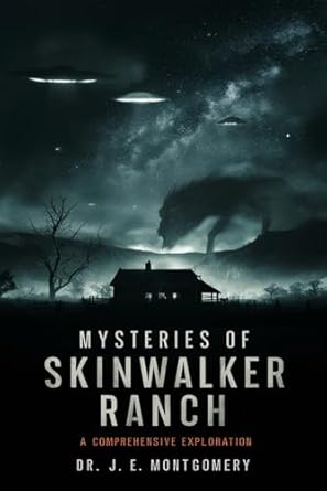 unveiling skinwalker ranch an in depth investigation into paranormal phenomena and government interest 1st