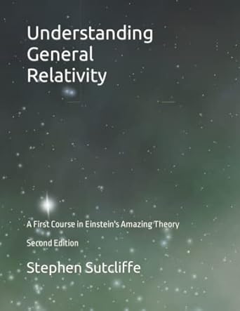 understanding general relativity a first course in einsteins amazing theory 1st edition mr stephen ernest