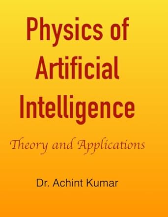 physics of artificial intelligence theory and applications 1st edition dr achint kumar b0d7lywdb5,