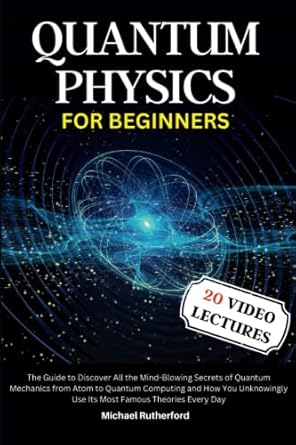 quantum physics for beginners the guide to discover all the mind blowing secrets of quantum mechanics from