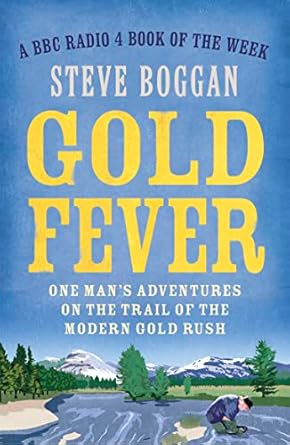 gold fever one mans adventures on the trail of the modern gold rush 1st trade paper edition steve boggan