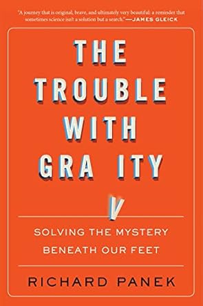 the trouble with gravity solving the mystery beneath our feet 1st edition richard panek 0358299578,