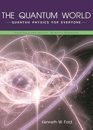 the quantum world quantum physics for everyone 1st paperback edition kenneth w ford ,diane goldstein