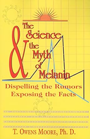 the science and the myth of melanin exposing the truths 1st edition t owens moore 1617590169, 978-1617590160