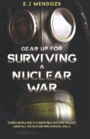 gear up for surviving a nuclear war todays world and its inevitable nuclear fallout lear all the nuclear war