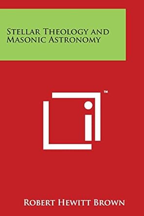 stellar theology and masonic astronomy 1st edition robert hewitt brown 1497954371, 978-1497954373