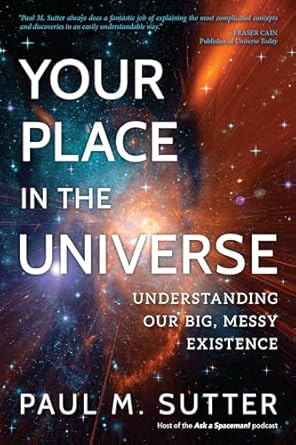 your place in the universe understanding our big messy existence 1st edition paul m sutter 1633886638,