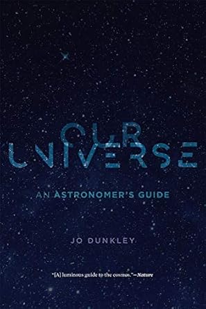 our universe an astronomers guide 1st edition jo dunkley 0674248236, 978-0674248236