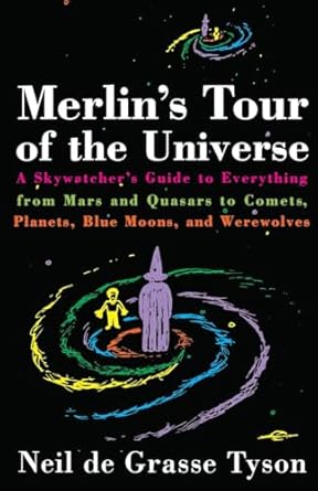 merlins tour of the universe a skywatchers guide to everything from mars and quasars to comets planets blue