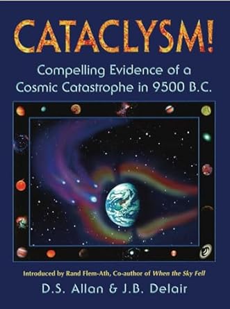 cataclysm compelling evidence of a cosmic catastrophe in 9500 b c 1st edition d s allan ,j b delair