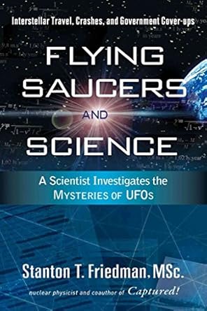 flying saucers and science a scientist investigates the mysteries of ufos interstellar travel crashes and