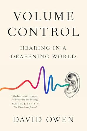 volume control hearing in a deafening world 1st edition david owen 0525534237, 978-0525534235