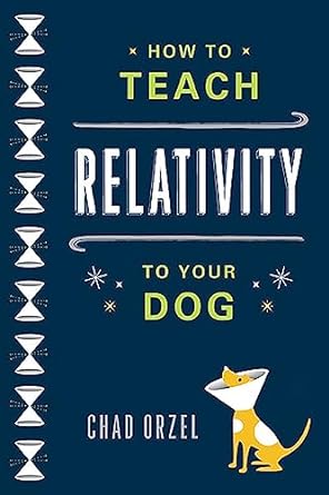 how to teach relativity to your dog 1st edition chad orzel 0465023312, 978-0465023318