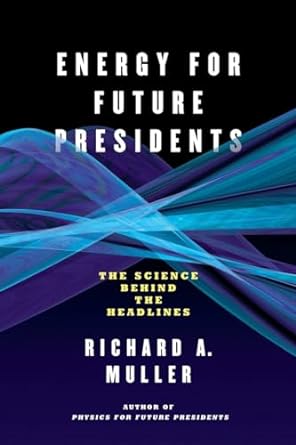 energy for future presidents the science behind the headlines 1st edition richard a muller 0393345106,