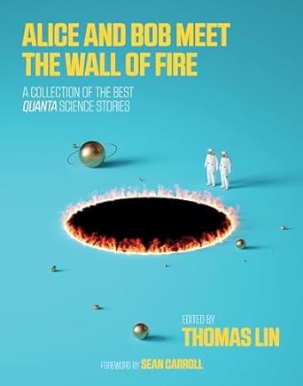 alice and bob meet the wall of fire the biggest ideas in science from quanta 2nd prt. edition thomas lin