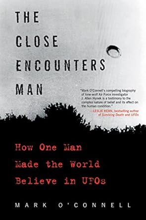 the close encounters man how one man made the world believe in ufos 1st edition mark o'connell 0062484176,