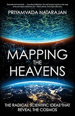 mapping the heavens the radical scientific ideas that reveal the cosmos 1st edition priyamvada natarajan