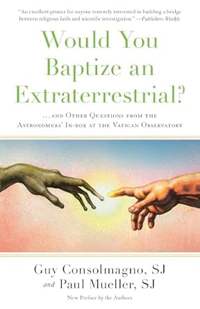 would you baptize an extraterrestrial and other questions from the astronomers in box at the vatican