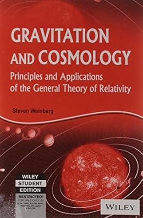 gravitation and cosmology principles and applications of the general theory of relativity 1st edition steven