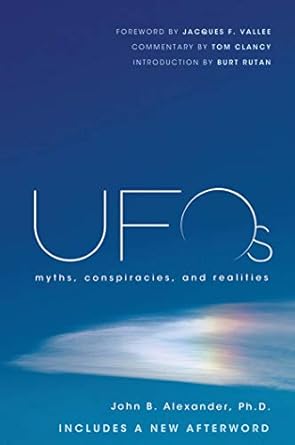 ufos myths conspiracies and realities 1st edition john b alexander ph d ,burt rutan ,jacques f vallee ,tom