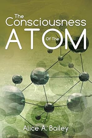 the consciousness of the atom 1st edition alice a bailey 1941489168, 978-1941489161