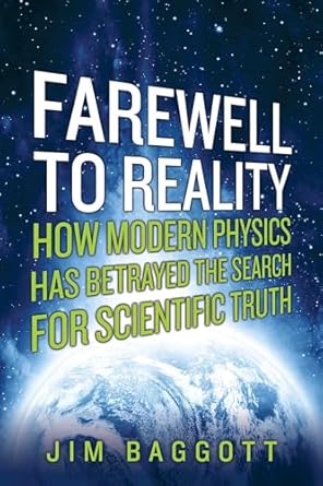 farewell to reality how modern physics has betrayed the search for scientific truth 1st edition jim baggott