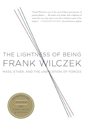 the lightness of being mass ether and the unification of forces 1st trade paper edition frank wilczek