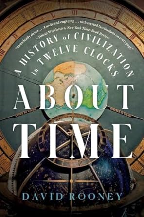 about time a history of civilization in twelve clocks 1st edition david rooney 1324021950, 978-1324021957