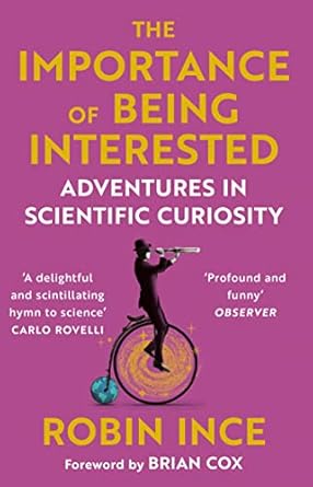 the importance of being interested adventures in scientific curiosity 1st edition robin ince 1786492644,