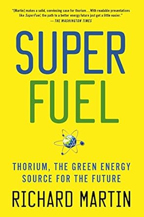 superfuel thorium the green energy source for the future 1st edition richard martin 113727834x, 978-1137278340