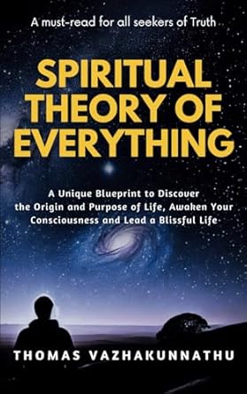 spiritual theory of everything a unique blueprint to discover the origin and purpose of life awaken your