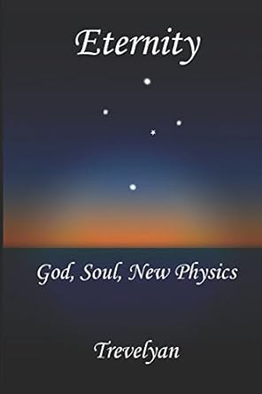 eternity god soul new physics 2nd edition trevelyan 1508963401, 978-1508963400