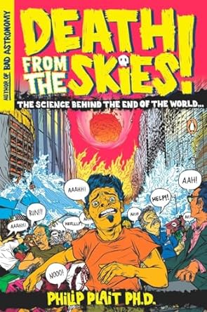 death from the skies the science behind the end of the world 1st edition philip plait ph d 0143116045,