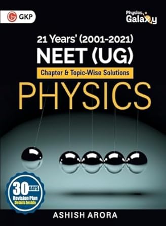 physics galaxy physics 21 years neet chapterwise and topicwise solutions 2001 2021 1st edition ashish arora