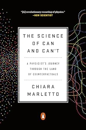 the science of can and cant a physicists journey through the land of counterfactuals 1st edition chiara