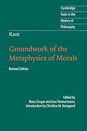 kant groundwork of the metaphysics of morals 1st edition mary gregor ,jens timmermann ,christine m korsgaard