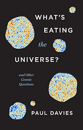 whats eating the universe and other cosmic questions 1st edition paul davies 0226823873, 978-0226823874