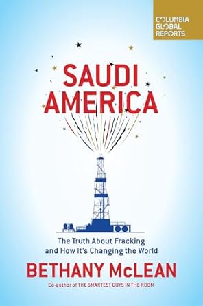 saudi america the truth about fracking and how its changing the world 1st edition bethany mclean 0999745441,