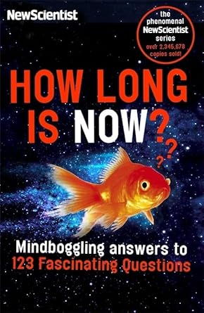 how long is now fascinating answers to 191 mind boggling questions 1st edition new scientist 1857886631,