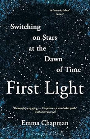 first light switching on stars at the dawn of time 1st edition emma chapman 147296294x, 978-1472962942